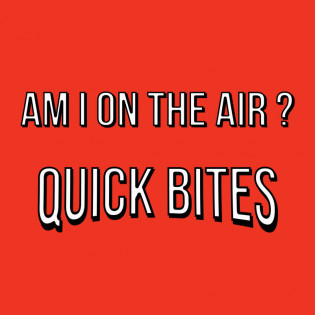 Am I On The Air? - Quick Bites