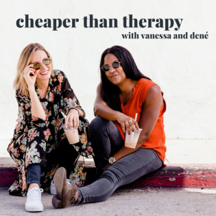 Cheaper Than Therapy with Vanessa and Den?