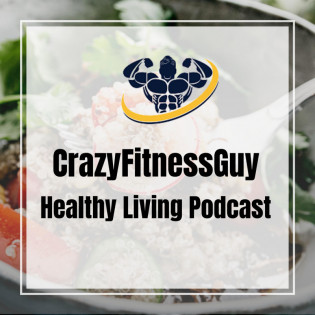 CrazyFitnessGuy(R) Healthy Living Podcast