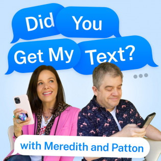 Did You Get My Text? with Meredith and Patton