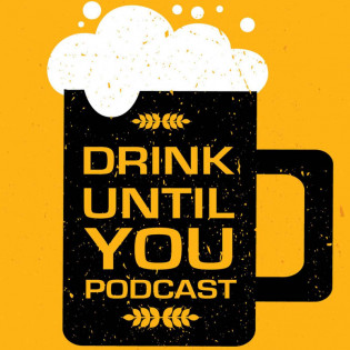 Drink Until You Podcast
