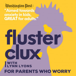 Flusterclux With Lynn Lyons: For Parents Who Worry