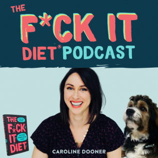 The F*ck It Diet with Caroline Dooner