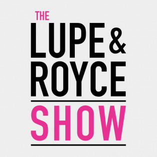 The Lupe and Royce Show